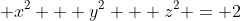  x^2 + y^2 + z^2 = 2