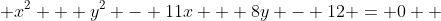  x^2 + y^2 - 11x + 8y - 12 = 0  