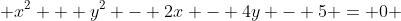  x^2 + y^2 - 2x - 4y - 5 = 0 