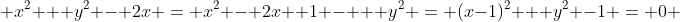  x^2 + y^2 - 2x = x^2 - 2x +1 - + y^2 = (x-1)^2 + y^2 -1 = 0 