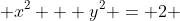  x^2 + y^2 = 2 