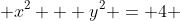  x^2 + y^2 = 4 