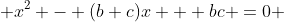  x^2 - (b+c)x + bc =0 