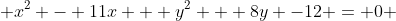  x^2 - 11x + y^2 + 8y -12 = 0 