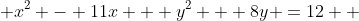  x^2 - 11x + y^2 + 8y =12  
