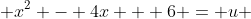  x^2 - 4x + 6 = u 