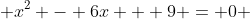  x^2 - 6x + 9 = 0 