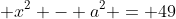  x^2 - a^2 = 49