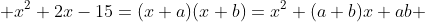  x^2+2x-15=(x+a)(x+b)=x^2+(a+b)x+ab 