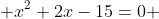  x^2+2x-15=0 