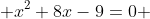  x^2+8x-9=0 