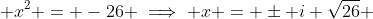  x^2 = -26 \implies x = \pm i \sqrt{26} 