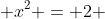  x^2 = 2 