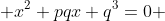  x^2+pqx+q^3=0 