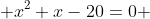  x^2+x-20=0 