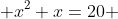  x^2+x=20 
