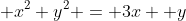  x^2+y^2 = 3x +y