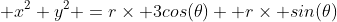  x^2+y^2 =r\times 3cos(\theta) +r\times sin(\theta)