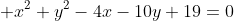  x^2+y^2-4x-10y+19=0