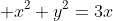  x^2+y^2=3x