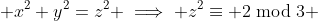  x^2+y^2=z^2 \implies z^2\equiv 2\bmod{3} 