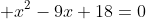  x^2-9x+18=0