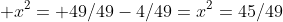  x^2= 49/49-4/49=x^2=45/49