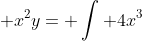  x^2y= \int 4x^3~dx