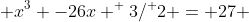  x^3 -26x ^ 3/^ 2 = 27 
