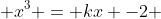  x^3 = kx -2 