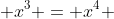  x^3 = x^4 