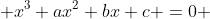  x^3+ax^2+bx+c =0 