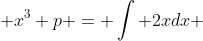  x^3 p = \int 2xdx 