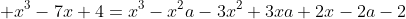  x^3-7x+4=x^3-x^2a-3x^2+3xa+2x-2a-2