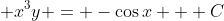  x^3y = -\cos{x} + C