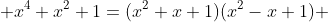  x^4+x^2+1=(x^2+x+1)(x^2-x+1) 