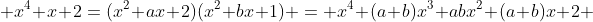  x^4+x+2=(x^2+ax+2)(x^2+bx+1) = x^4+(a+b)x^3+abx^2+(a+b)x+2 