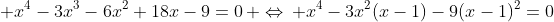  x^4-3x^3-6x^2+18x-9=0\, \Leftrightarrow\, x^4-3x^2(x-1)-9(x-1)^2=0