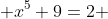  x^5+9=2 