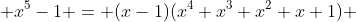  x^5-1 = (x-1)(x^4+x^3+x^2+x+1) 