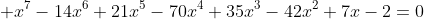  x^7-14x^6+21x^5-70x^4+35x^3-42x^2+7x-2=0