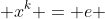  x^k = e 