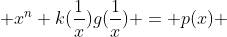  x^n k(\frac{1}{x})g(\frac{1}{x}) = p(x) 
