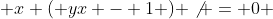  x ( yx - 1 ) \not = 0 