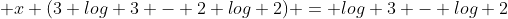  x (3 log 3 - 2 log 2) = log 3 - log 2