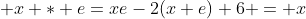  x * e=xe-2(x+e)+6 = x