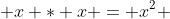  x * x = x^2 
