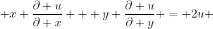  x \frac{\partial u}{\partial x} + y \frac{\partial u}{\partial y} = 2u 