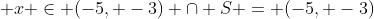  x \in (-5, -3) \cap S = (-5, -3)