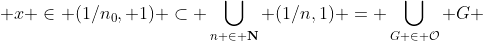  x \in (1/n_0, 1) \subset \bigcup_{n \in \bold{N}} (1/n,1) = \bigcup_{G \in \mathcal{O}} G 